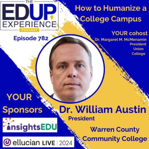 782: How to Humanize a College Campus - with Dr. William Austin, President, Warren County Community College