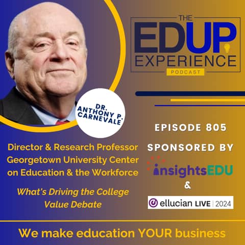 805: What's Driving the College Value Debate - with Dr. Anthony P. Carnevale, Director & Research Professor, Georgetown University Center on Education & the Workforce