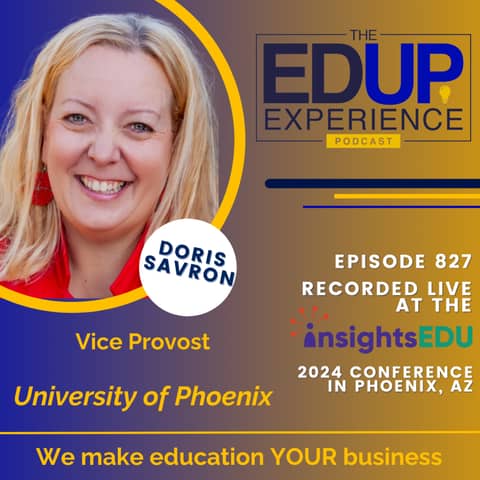 827: LIVE from ⁠InsightsEDU⁠ 2024 - with Doris Savron	, Vice Provost, University of Phoenix