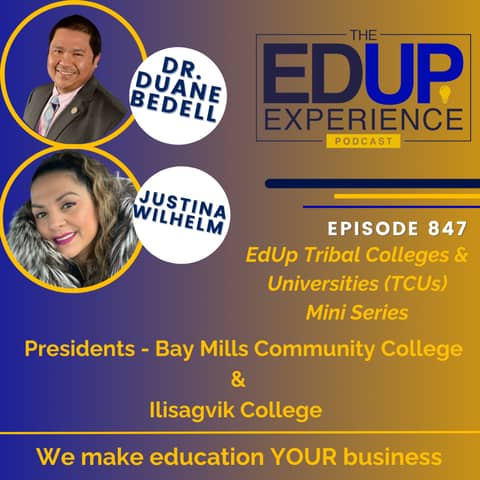 847: EdUp Tribal Colleges & Universities (TCUs) Mini Series - with Dr. Duane Bedell⁠, President, ⁠Bay Mills Community College⁠, & ⁠Justina Wilhelm⁠, President, ⁠Ilisagvik College⁠