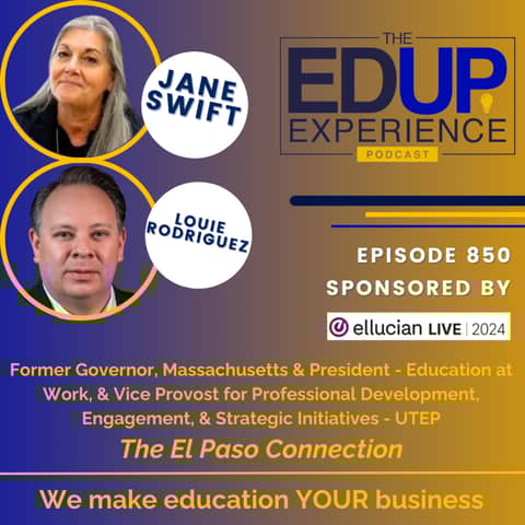 850: The El Paso Connection - w/ Jane Swift, Former Governor, Massachusetts & President, Education at Work, & Louie Rodriguez, Vice Provost, Professional Dev, Engagement, & Strategic Initiatives, UTEP