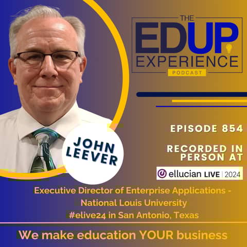 854: LIVE From Ellucian Live 2024 - with John Leever,⁠ Executive Director of Enterprise Applications, ⁠National Louis University⁠