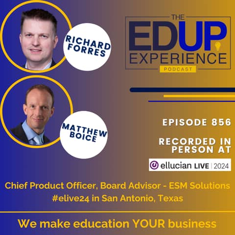 856: LIVE From Ellucian Live 2024 - with Richard Forrest, Chief Product Officer, & Matthew Boice, Board Advisor, ESM Solutions