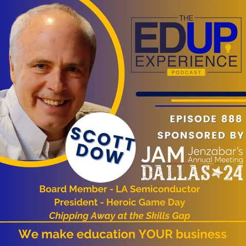 888: Chipping Away at the Skills Gap - with Scott Dow, Board Member, LA Semiconductor & President, Heroic Game Day