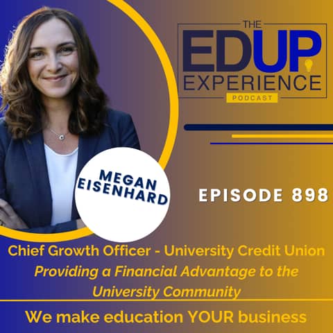 898: Providing a Financial Advantage to the University Community - with Megan Eisenhard, Chief Growth Officer, University Credit Union