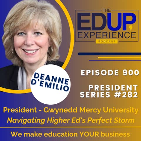 900: Navigating Higher Ed's Perfect Storm - with Deanne D’Emilio, President, Gwynedd Mercy University
