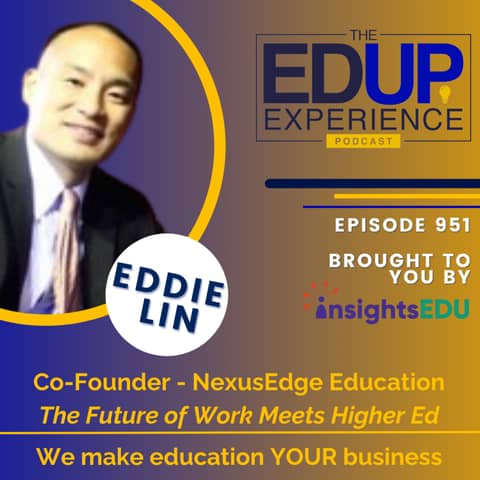 951: The Future of Work Meets Higher Ed - with Eddie Lin, Co-Founder, NexusEdge Education