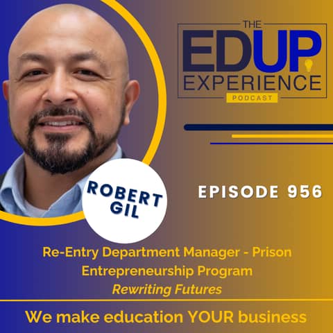 956: Rewriting Futures - with Robert Gil, Re-Entry Department Manager, Prison Entrepreneurship Program