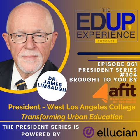 961: Transforming Urban Education - with Dr. James Limbaugh, President, West Los Angeles College