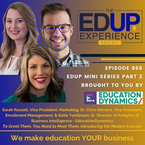 966: EdUp Mini Series, "Education Elevated: Creating Durability with the Modern Learner" Part 2 - with Sarah Russell, Dr. Chris Gilmore, & Katie Tomlinson, EducationDynamics