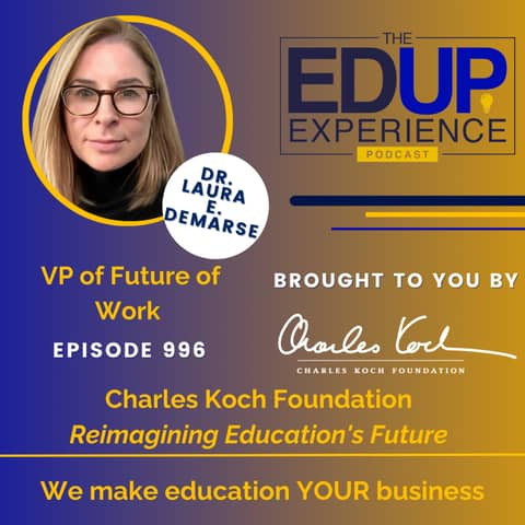 996: Reimagining Education's Future - with Dr. Laura E. Demarse, VP of Future of Work, Charles Koch Foundation