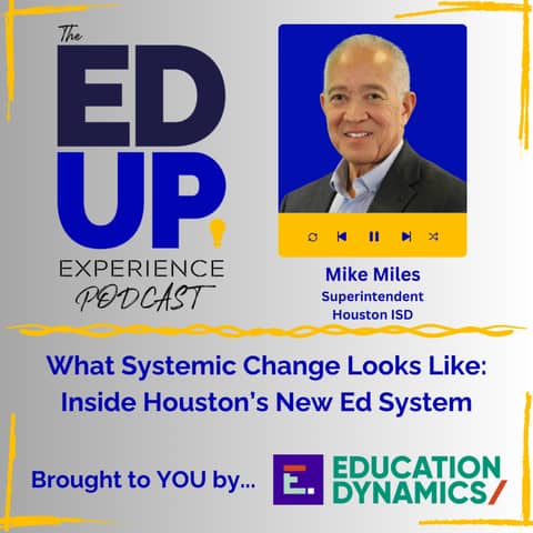 What Systemic Change Looks Like: Inside Houston's New Education System - with Mike Miles, Superintendent, Houston ISD