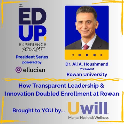 How Transparent Leadership & Innovation Doubled Enrollment at Rowan - with Dr. Ali A. Houshmand, President, Rowan University