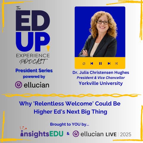Why 'Relentless Welcome' Could Be Higher Ed's Next Big Thing - with ⁠⁠⁠⁠Dr. Julia Christensen Hughes⁠, President & Vice Chancellor, ⁠Yorkville University⁠