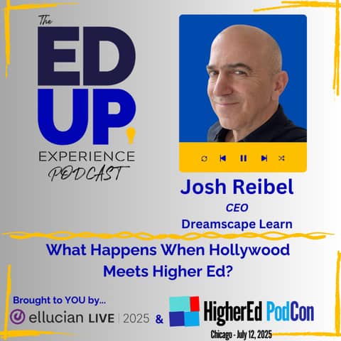 What Happens When Hollywood Meets Higher Ed? - with Josh Reibel, CEO, Dreamscape Learn