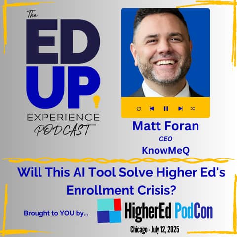 Will This AI Tool Solve Higher Ed's Enrollment Crisis? - with Matt Foran, Founder & CEO, KnowMeQ