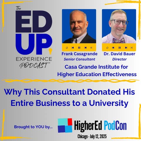 Why This Consultant Donated His Entire Business to a University - with Frank Casagrande, Senior Consultant, & Dr. David Bauer, Director, Casa Grande Institute for Higher Education Effectiveness