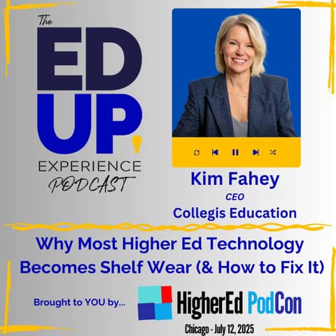 Why Most Higher Ed Technology Becomes Shelf Wear (& How to Fix It) - with Kim Fahey, Ceo, Collegis Education