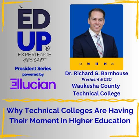 Why Technical Colleges Are Having Their Moment in Higher Education - with Dr. Richard G. Barnhouse, President & CEO, Waukesha County Technical College