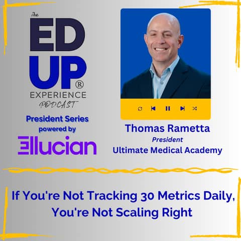 If You're Not Tracking 30 Metrics Daily, You're Not Scaling Right - with Thomas Rametta, President, Ultimate Medical Academy