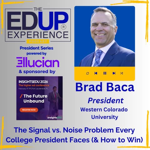 The Signal vs. Noise Problem Every College President Faces (& How to Win) - with Brad Baca, President, Western Colorado University