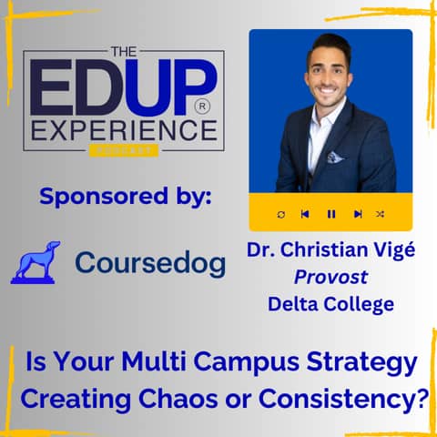 Is Your Multi Campus Strategy Creating Chaos or Consistency? - with Dr. Christian Vigé, Provost, Delta College