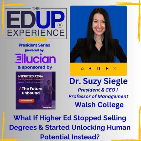 What If Higher Ed Stopped Selling Degrees & Started Unlocking Human Potential Instead? - with Dr. Suzy Siegle, President & CEO | Professor of Management, Walsh College