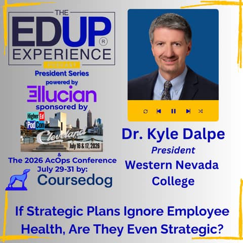 If Strategic Plans Ignore Employee Health, Are They Even Strategic? - with Dr. Kyle Dalpe, President, Western Nevada College