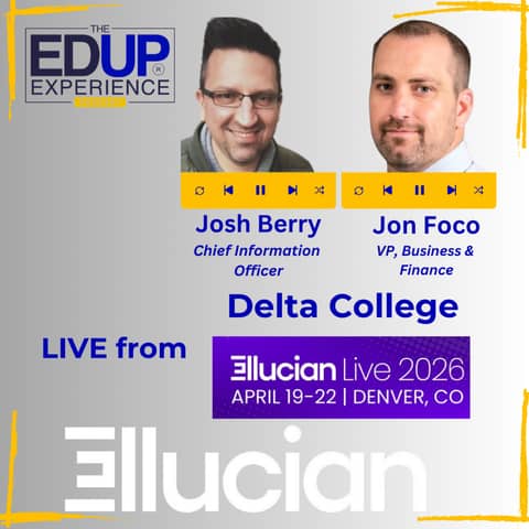LIVE from Ellucian Live 2026 - with Josh Berry, Chief Information Officer at Delta College with Ellucian, & Jon Foco, VP, Business & Finance, Delta College