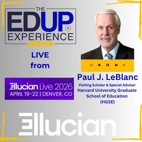 LIVE from Ellucian Live 2026 - with Paul J. LeBlanc, Visiting Scholar & Special Advisor, Harvard University Graduate School of Education (HGSE)