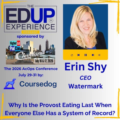 Why Is the Provost Eating Last When Everyone Else Has a System of Record? - with Erin Shy, CEO, Watermark