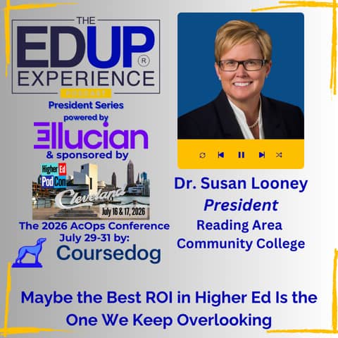 Maybe the Best ROI in Higher Ed Is the One We Keep Overlooking - with Dr. Susan Looney, President, Reading Area Community College