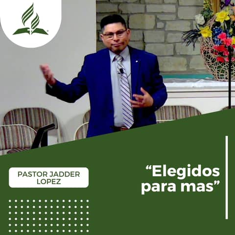 Pastor Jadder Lopez: "Elegidos para mas" | Reflexion