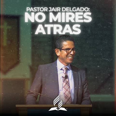 Pastor Jair Delgado: "No Mires Atras" | Reflexion