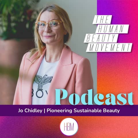 Pioneering Sustainable Beauty with Jo Chidley