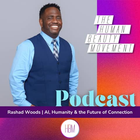 AI, Humanity & the Future of Connection with Rashad Woods