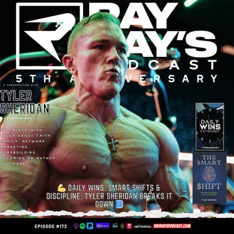 Tyler Sheridan — Network Marketing, Bodybuilding Discipline & Author Mindset (Episode 173) | Ray Ray’s Podcast