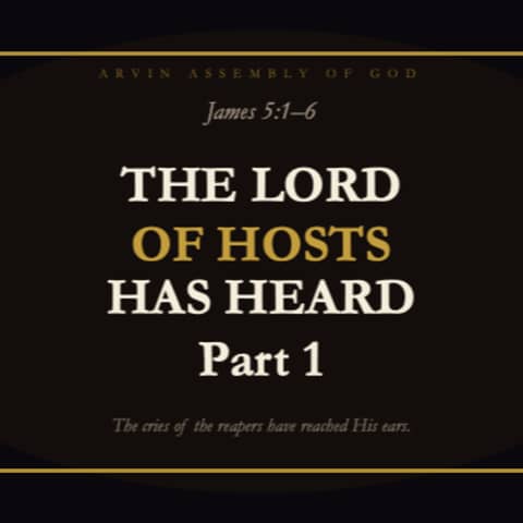 #304 - The Lord of Hosts has Heard - James 5.1-6 - Part 1