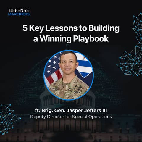 5 Key Lessons to Building a Winning Playbook with Brig. Gen. Jasper Jeffers III, Deputy Director for Special Operations