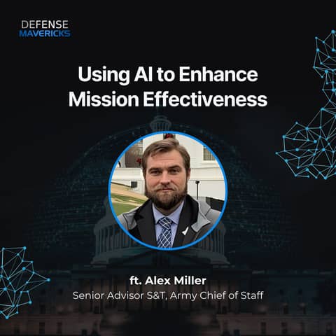 Using AI to Enhance Mission Effectiveness with Alex Miller