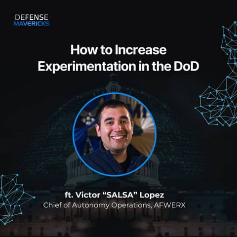 How to Increase Experimentation in the DoD with Victor “SALSA” Lopez