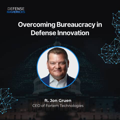 Overcoming Bureaucracy in Defense Innovation with Jon Gruen