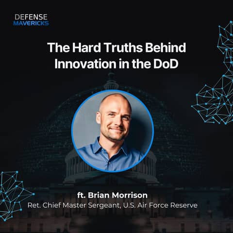 The Hard Truths Behind Innovation in the DoD with Brian Morrison