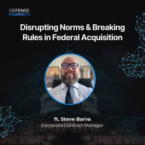 Disrupting Norms & Breaking Rules in Federal Acquisition with Steve Barva
