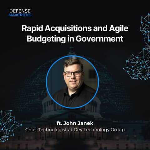 Rapid Acquisitions and Agile Budgeting with John Janek