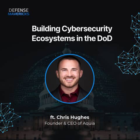 Building Cybersecurity Ecosystems in the DoD with Chris Hughes
