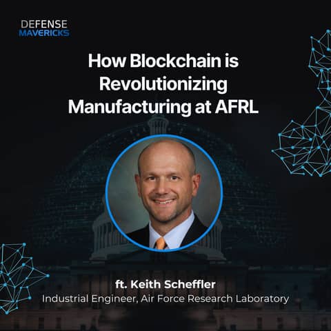 How Blockchain is Revolutionizing Manufacturing at AFRL with Keith Scheffler