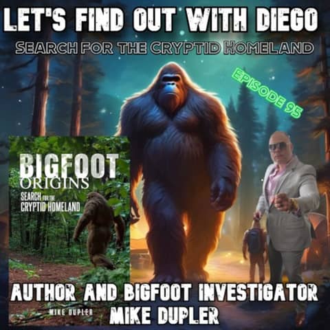 Episode 95: Author & Bigfoot Researcher Mike Dupler “Bigfoot Origins: Search for the Cryptid Homeland”