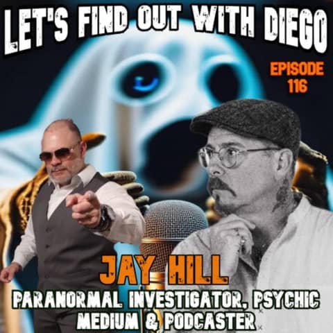 Episode 116: Paranormal Investigator & Psychic Medium Jay Hill