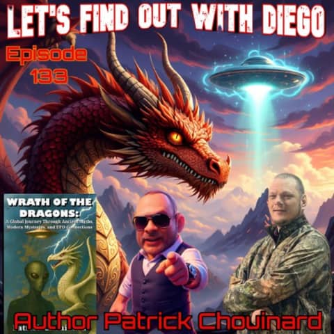 Episode 133: Patrick Chouinard “Wrath of the Dragons: A Global Journey Through Ancient Myths, Modern Mysteries, and UFO Connections”
